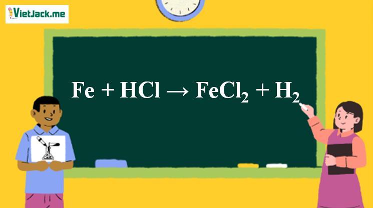 Fe + HCl → FeCl2 + H2 | Fe ra FeCl2